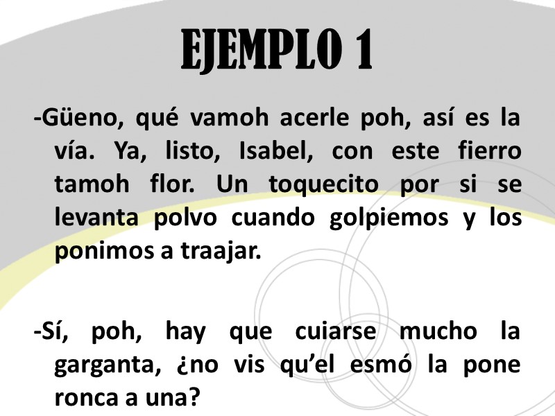 EJEMPLO 1 -Güeno, qué vamoh acerle poh, así es la vía. Ya, listo, Isabel,